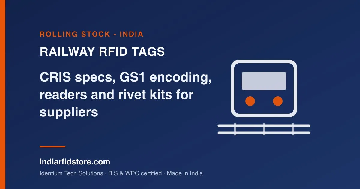 Indian Railways RFID Tags: CRIS, GS1 Encoding, Readers and Rivet Kits Explained for Suppliers