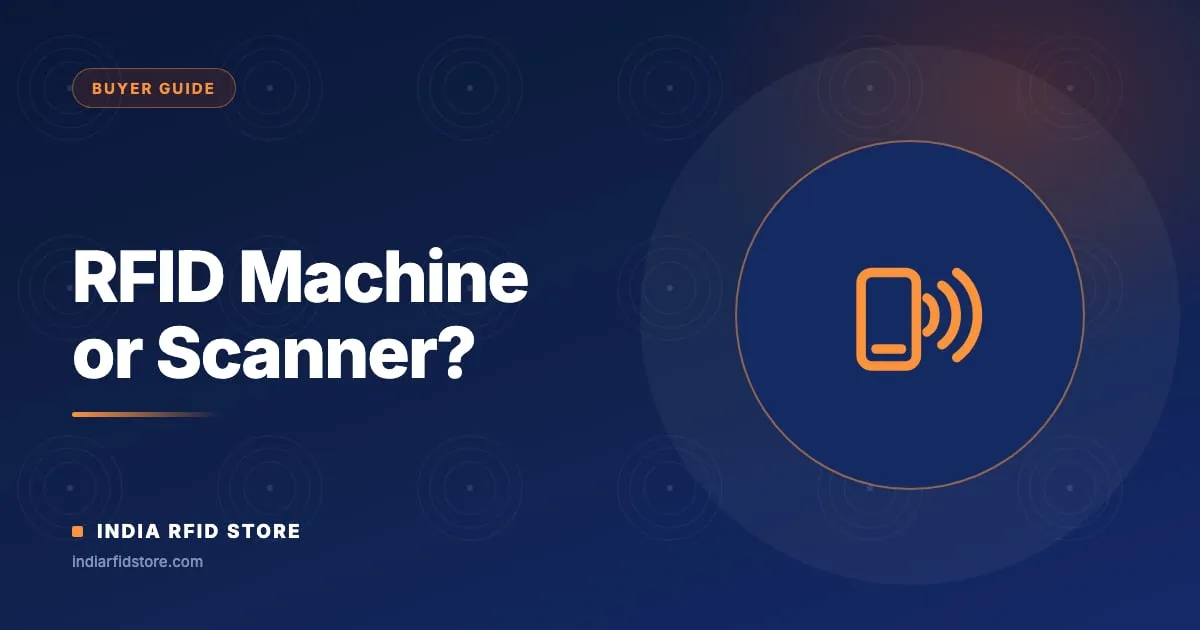 RFID Machine or Scanner? Which RFID Reader You Need (India)
