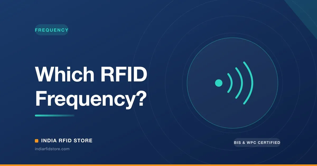UHF vs HF vs LF RFID — Which Frequency Is Right for Your Application? India 2026