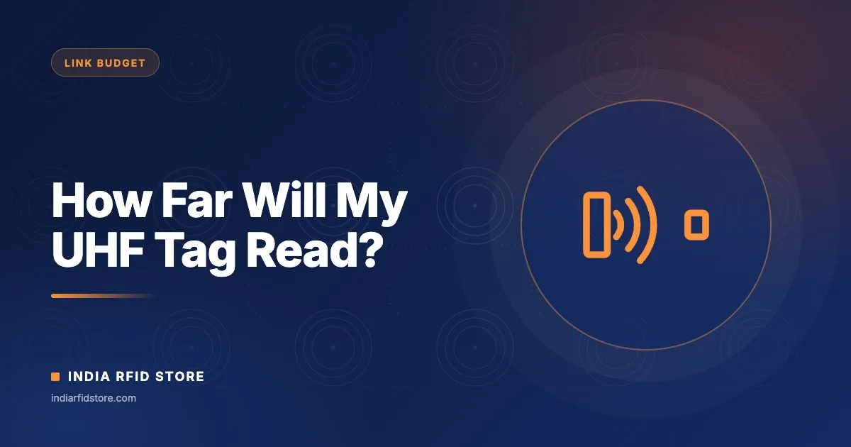 How Far Will My UHF RFID Tag Read? Link Budget Explained for India