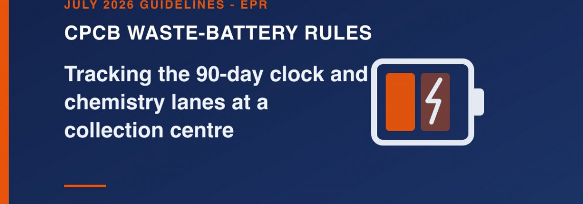 CPCB's 2026 Waste-Battery Guidelines: Tracking the 90-Day Clock at a Collection Centre