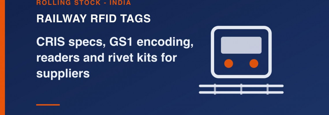 Indian Railways RFID Tags: CRIS, GS1 Encoding, Readers and Rivet Kits Explained for Suppliers
